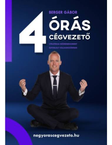 4 órás cégvezető - Stratégiai időmenedzsment elfoglalt vállalkozóknak