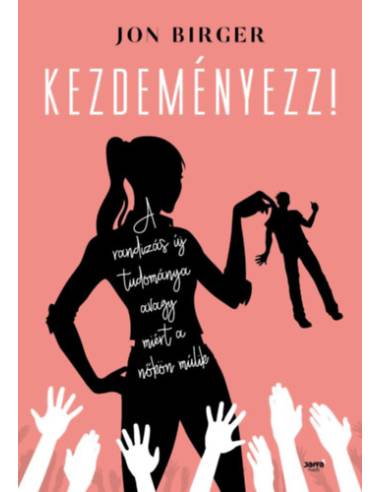 Kezdeményezz! - A randizás új tudománya avagy miért a nőkön múlik