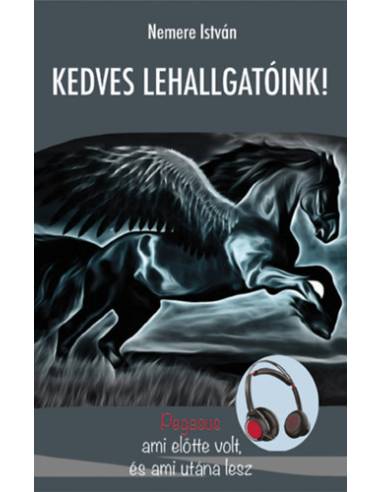 Kedves Lehallgatóink - Pegasus - ami előtte volt, és ami utána lesz