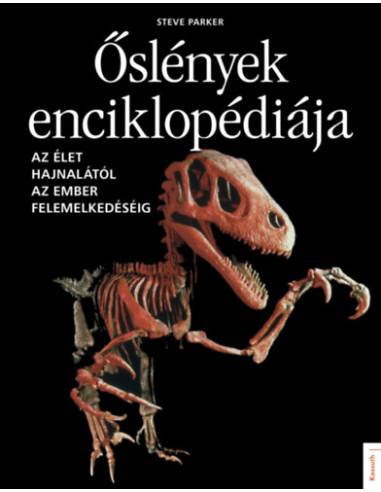 Őslények enciklopédiája - Az élet hajnalától az ember felemelkedéséig