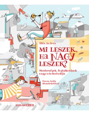 Mi leszek, ha nagy leszek? - Mesterségek, foglalkozások nagy mindentudója