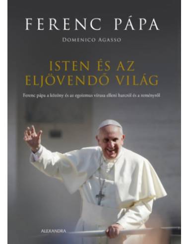 Isten és az eljövendő világ - Ferenc pápa a közöny és az egoizmus vírusa elleni harcról és a reményről