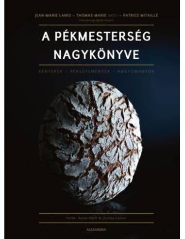 A pékmesterség nagykönyve - Kenyerek - Péksütemények - Hagyományok