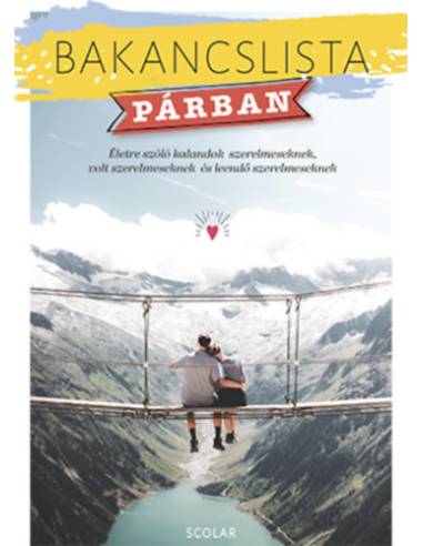 Bakancslista - Párban - Életre szóló kalandok szerelmeseknek, volt szerelmeseknek és leendő szerelmeseknek