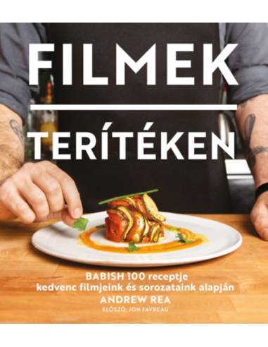 Filmek terítéken - Babish 100 receptje kedvenc filmjeink és sorozataink alapján