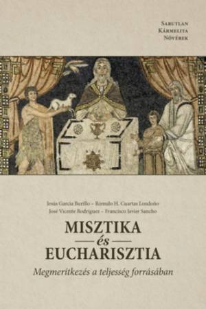 Misztika és Eucharisztia - Jesús García Burillo, Rómulo H. Cuartas Londono, José Vicente Rodríguez, Francisco Javier Sancho