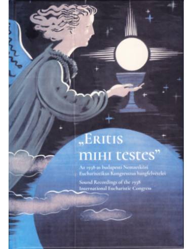 Eritis mihi testes - Az 1938-as budapesti Nemzetközi Eucharisztikus Kongresszus hangfelvételei