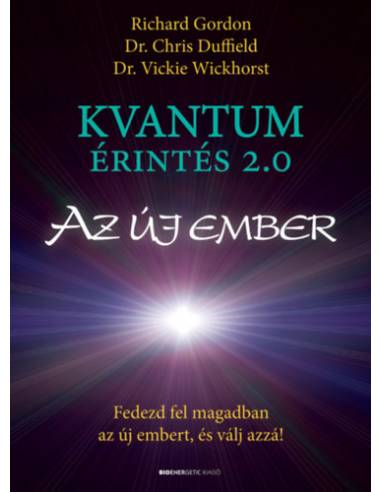 Kvantumérintés 2.0 - Az új ember - Fedezd fel magadban az új embert, és válj azzá!