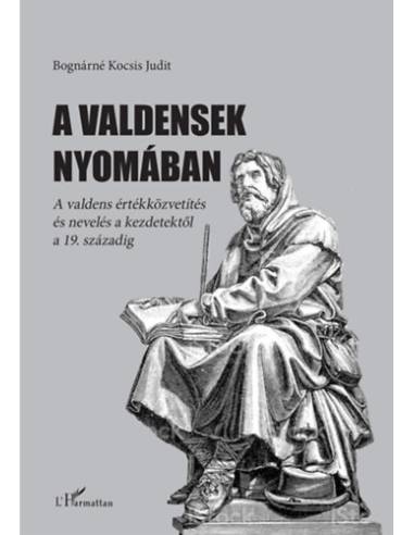 A valdensek nyomában - A valdens értékközvetítés és nevelés a kezdetektől a 19. századig