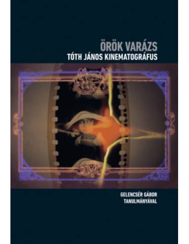 Örök varázs - Tóth János kinematográfus - Cd melléklettel