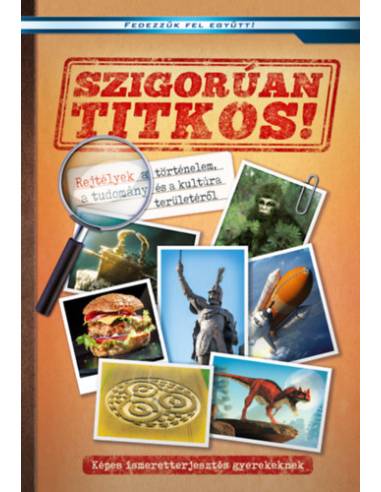 Szigorúan titkos! - Rejtélyek a történelem, a tudomány és a kultúra területéről