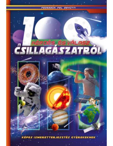 100 kérdés és válasz a csillagászatról - Képes ismeretterjesztés gyerekeknek