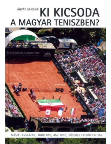 Ki kicsoda a magyar teniszben? - Másfél évszázad, 1088 név, 452 fotó, bőséges eredménylista