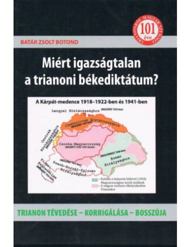 Miért igazságtalan a trianoni békediktátum? - Trianon tévedése - korrigálása - bosszúja