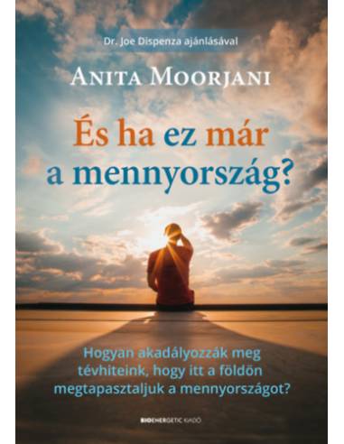És ha ez már a mennyország? - Hogyan akadályozzák meg tévhiteink, hogy itt a földön megtapasztaljuk a mennyországot?