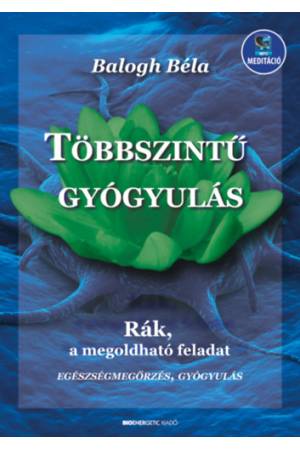 Többszintű gyógyulás - letölthető mp3-melléklettel - Rák, a megoldható feladat