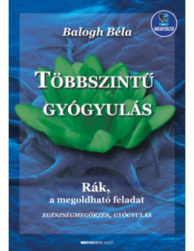Többszintű gyógyulás - letölthető mp3-melléklettel - Rák, a megoldható feladat