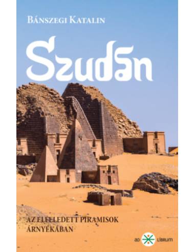 Szudán - Az elfeledett piramisok árnyékában