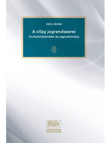 A világ jogrendszerei - Civilizációelmélet és jogtudomány