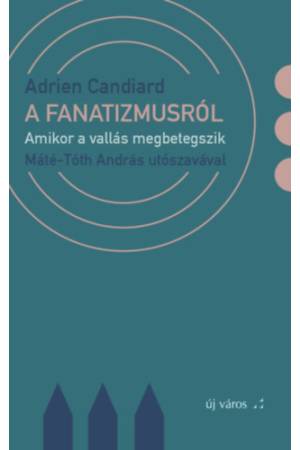 A fanatizmusról - Amikor a vallás megbetegszik
