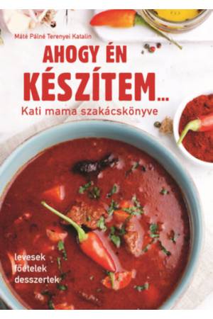 Ahogy én készítem... - Kati mama szakácskönyve