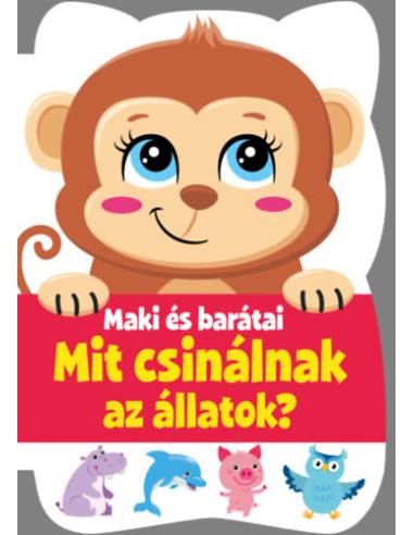 Maki és barátai - Mit csinálnak az állatok?