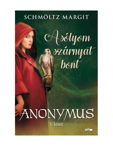 A sólyom szárnyat bont - Anonymus 1. kötet