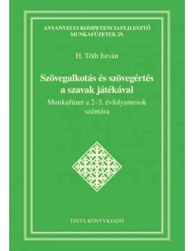 Szövegalkotás és szövegértés a szavak játékával - Munkafüzet a 2-3. évfolyamosok számára