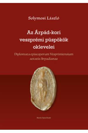 Az Árpád-kori veszprémi püspökök oklevelei