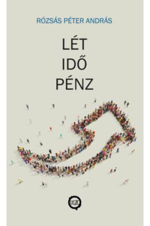 Lét, idő, pénz - Közgazdasági és politikai folyamatok hatása az emberi létre