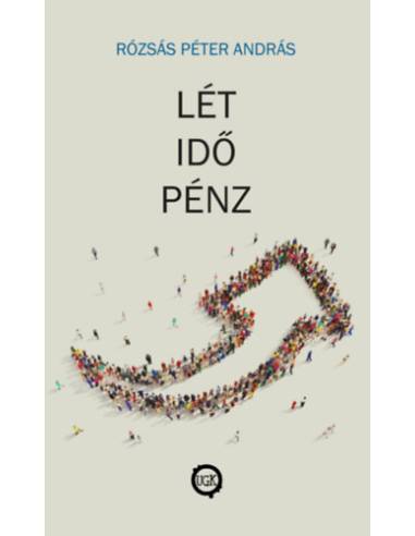 Lét, idő, pénz - Közgazdasági és politikai folyamatok hatása az emberi létre