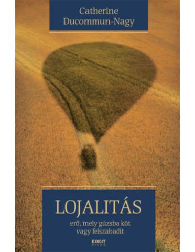 Lojalitás - erő, mely gúzsba köt vagy felszabadít