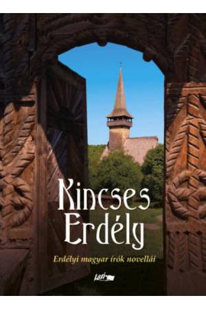 Kincses Erdély - Erdélyi magyar írók novellái