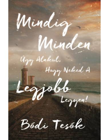 Mindig minden úgy alakul, hogy neked a legjobb legyen!