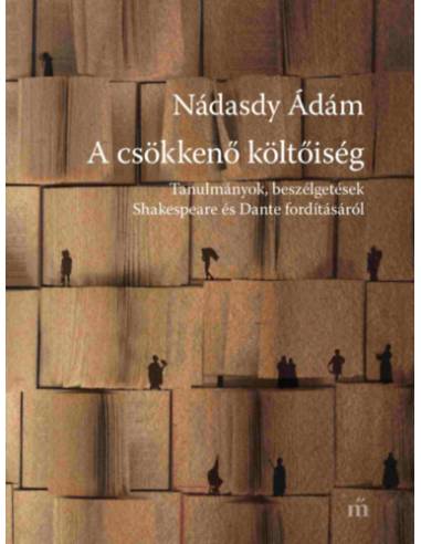 A csökkenő költőiség - Tanulmányok, beszélgetések Shakespeare és Dante fordításáról