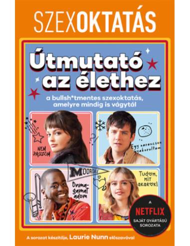 Szexoktatás: Útmutató az élethez - a bullsh*tmentes szexoktatás, amelyre mindig is vágytál