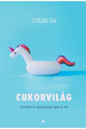 Cukorvilág - Szerelem és anyagiasság régen és ma