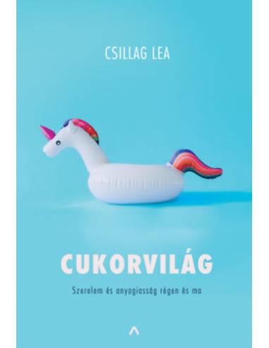 Cukorvilág - Szerelem és anyagiasság régen és ma