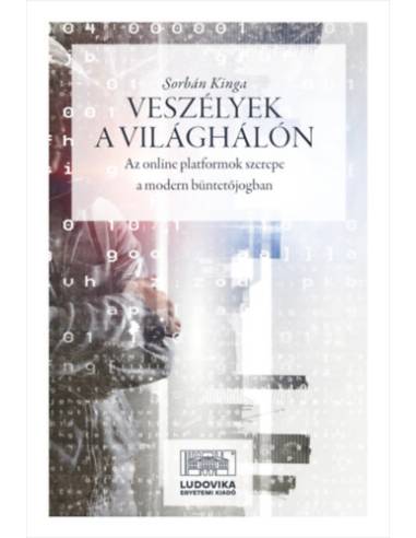 Veszélyek a világhálón - Az online platformok szerepe a modern büntetőjogban