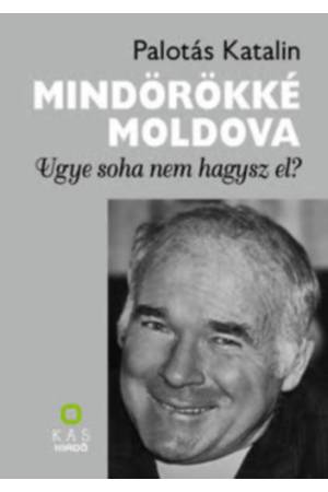 Mindörökké Moldova - Ugye soha nem hagysz el?