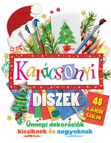 Karácsonyi díszek - 48 ajándék sablon - Ünnepi dekorációk kicsiknek és nagyoknak