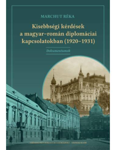Kisebbségi kérdések a magyar-román diplomáciai kapcsolatokban (1920-1931) - Dokumentumok
