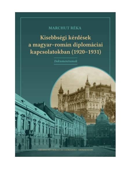 Kisebbségi kérdések a magyar-román diplomáciai kapcsolatokban (1920-1931) - Dokumentumok