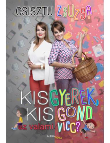 Kisgyerek, kis gond - ez valami vicc?