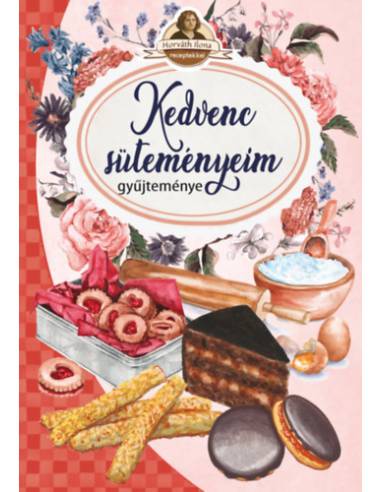 Kedvenc süteményeim - Horváth Ilona receptekkel