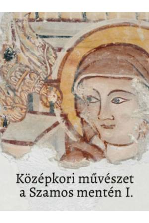 Középkori művészet a Szamos mentén I.-II.