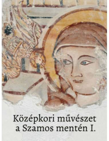 Középkori művészet a Szamos mentén I.-II.