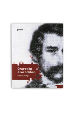 Önarckép álarcokban - Kiállításkatalógus