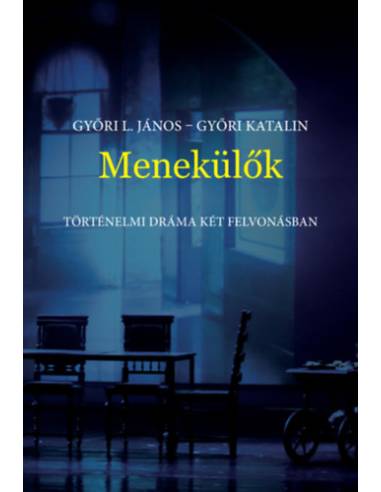 Menekülők - Történelmi dráma két felvonásban