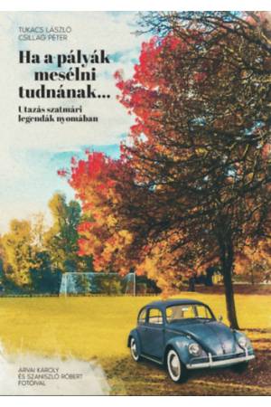 Ha a pályák mesélni tudnának... - Utazás szatmári legendák nyomában